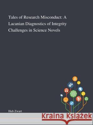 Tales of Research Misconduct: A Lacanian Diagnostics of Integrity Challenges in Science Novels Hub Zwart 9781013268830 Saint Philip Street Press - książka