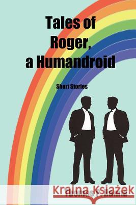 Tales of Roger, a Humandroid: Short Stories Thomas P. Hanna 9781481921909 Createspace - książka