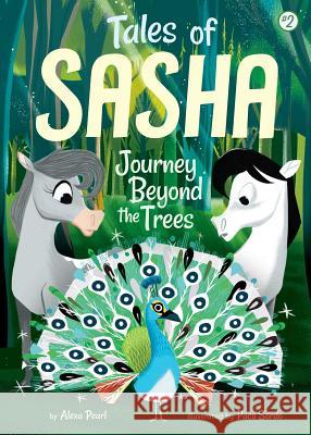 Tales of Sasha 2: Journey Beyond the Trees Alexa Pearl Paco Sordo 9781499803914 Little Bee Books - książka