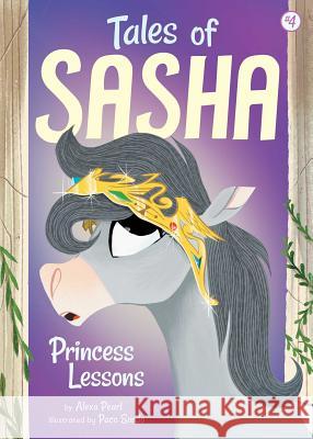 Tales of Sasha 4: Princess Lessons Alexa Pearl Paco Sordo 9781499803990 Little Bee Books - książka