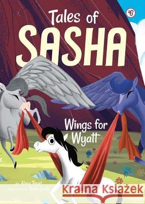 Tales of Sasha 6: Wings for Wyatt Alexa Pearl Paco Sordo 9781499804652 Little Bee Books - książka