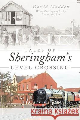 Tales of Sheringham's Level Crossing Madden, David 9781449003548 Authorhouse - książka