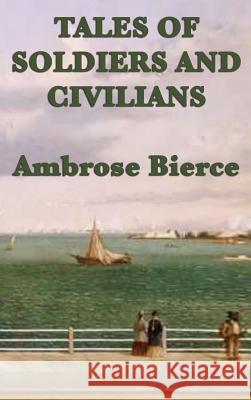 Tales of Soldiers and Civilians Ambrose Bierce 9781515427216 SMK Books - książka