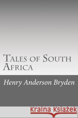 Tales of South Africa Henry Anderson Bryden 9781517659820 Createspace - książka