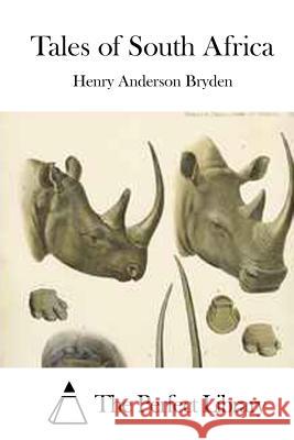 Tales of South Africa Henry Anderson Bryden The Perfect Library 9781519725349 Createspace Independent Publishing Platform - książka