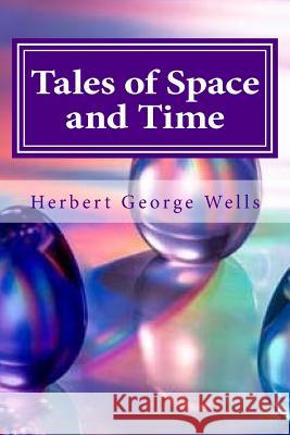 Tales of Space and Time Herbert George Wells Hollybook 9781522956389 Createspace Independent Publishing Platform - książka