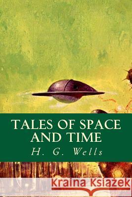 Tales of Space and Time H. G. Wells 9781535247139 Createspace Independent Publishing Platform - książka