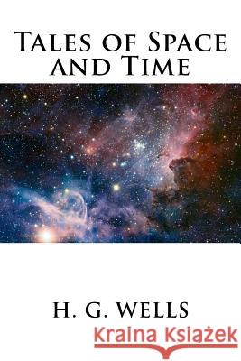 Tales of Space and Time H. G. Wells 9781536916423 Createspace Independent Publishing Platform - książka