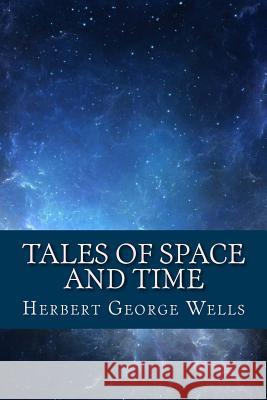 Tales of Space and Time Herbert George Wells 9781548962845 Createspace Independent Publishing Platform - książka