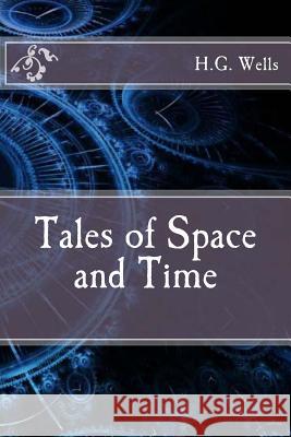 Tales of Space and Time Herbert George Wells Kristin Meyer 9781717436337 Createspace Independent Publishing Platform - książka