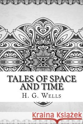 Tales of Space and Time H. G. Wells 9781727873689 Createspace Independent Publishing Platform - książka