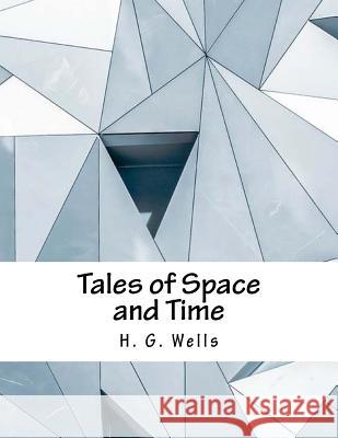 Tales of Space and Time H. G. Wells 9781978429703 Createspace Independent Publishing Platform - książka