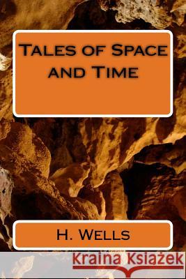 Tales of Space and Time H. G. Wells 9781986611923 Createspace Independent Publishing Platform - książka