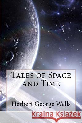 Tales of Space and Time Herbert George Wells Herbert George Wells Paula Benitez 9781540884589 Createspace Independent Publishing Platform - książka