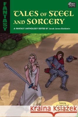Tales of Steel and Sorcery: A Fantasy Anthology Jones-Goldstein, Jacob, Leamy, Nicholas, Maberry, Jonathan 9798999582409 Oddity Prodigy Productions LLC - książka