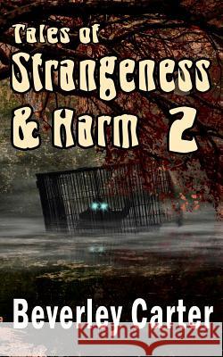 Tales of Strangeness and Harm 2 Beverley Carter 9781511671156 Createspace - książka