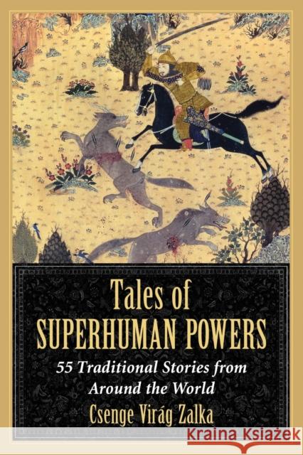 Tales of Superhuman Powers: 55 Traditional Stories from Around the World Zalka, Csenge Virag 9780786477043 Not Avail - książka