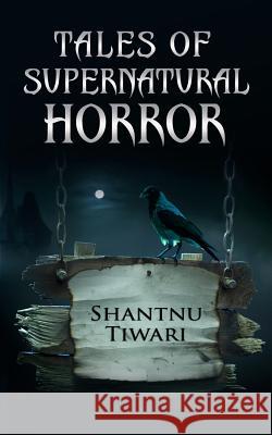 Tales of Supernatural Horror Shantnu Tiwari 9781539945383 Createspace Independent Publishing Platform - książka