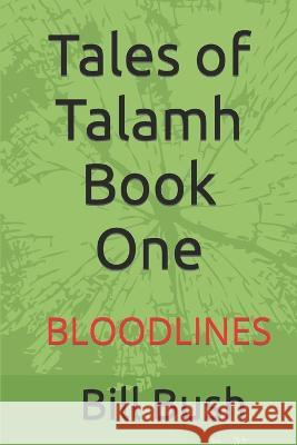 Tales of Talamh Book One: Bloodlines Bill Bush   9798366201469 Independently Published - książka