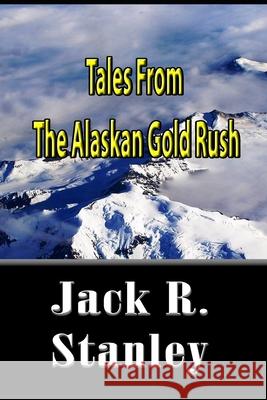 Tales of the Alaskan Gold Rush Jack R. Stanley 9781954212442 Wrightbridge Press - książka