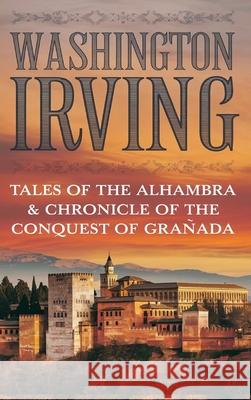 Tales of the Alhambra & Chronicle of the Conquest of Granada Washington Irving 9789360512699 Cby Press - książka