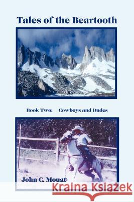 Tales of the Beartooth: Book Two: Cowboys and Dudes Mouat, John C. 9780759663015 Authorhouse - książka