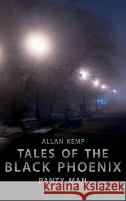 Tales of the Black Phoenix: Panty Man MR Allan Kemp 9781511677479 Createspace - książka