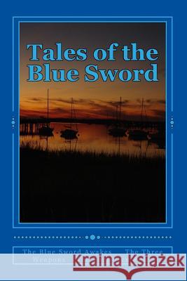 Tales of the Blue Sword: The Blue Sword Awakes The Three Weapons The Forgotten Rider Farrell, James 9781514225004 Createspace - książka