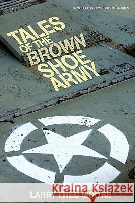 Tales of the Brown Shoe Army Larry Fred Moore 9780595422418 iUniverse - książka