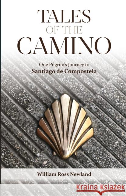 Tales of the Camino: One Pilgrim's Journey to Santiago de Compostela William Ross Newland 9781627876094 Wheatmark - książka