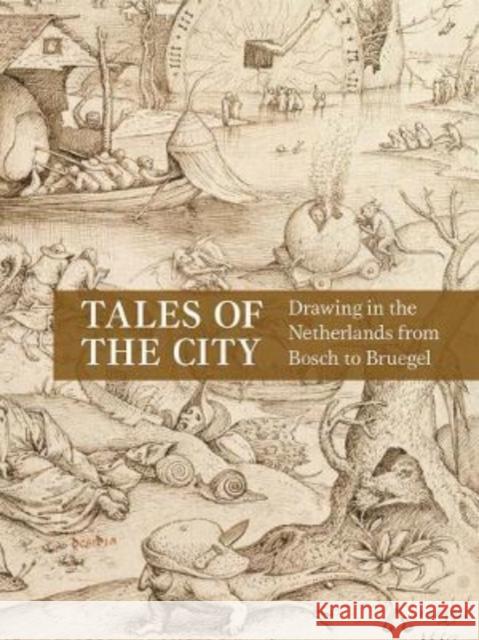 Tales of the City: Drawing in the Netherlands from Bosch to Bruegel Peters, Emily J. 9780300266696 Yale University Press - książka