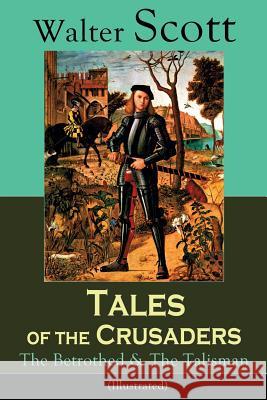 Tales of the Crusaders: The Betrothed & The Talisman (Illustrated): Historical Novels Walter Scott 9788026891246 e-artnow - książka