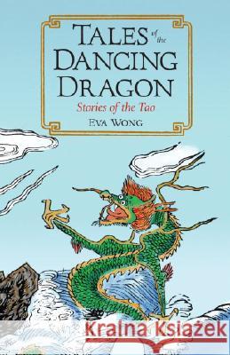 Tales of the Dancing Dragon: Stories of the Tao Eva Wong 9781590305232 Shambhala Publications Inc - książka