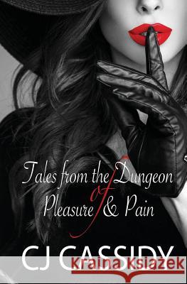 Tales of The Dungeon of Pleasure & Pain Cj Cassidy 9781543029512 Createspace Independent Publishing Platform - książka