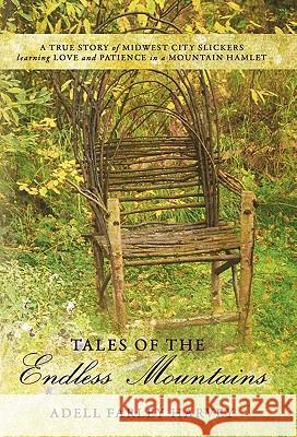 Tales of the Endless Mountains: A True Story of Midwest City Slickers Learning Love and Patience in a Mountain Hamlet Harvey, Adell Farley 9781449717674 WestBow Press - książka