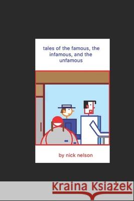 tales of the famous, the infamous, and the unfamous Nick Nelson 9781080141456 Independently Published - książka
