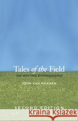 Tales of the Field: On Writing Ethnography, Second Edition John Van Maanen 9780226849645 The University of Chicago Press - książka