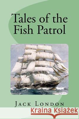 Tales of the Fish Patrol Jack London Edinson Saguez 9781534694811 Createspace Independent Publishing Platform - książka