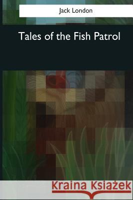 Tales of the Fish Patrol Jack London 9781544608495 Createspace Independent Publishing Platform - książka