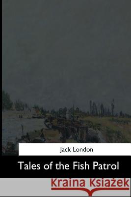 Tales of the Fish Patrol Jack London 9781544682631 Createspace Independent Publishing Platform - książka