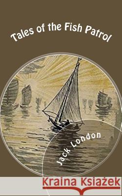 Tales of the Fish Patrol Jack London 9781718838598 Createspace Independent Publishing Platform - książka