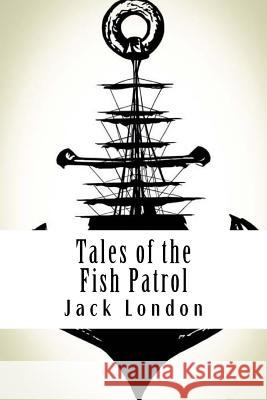 Tales of the Fish Patrol Jack London 9781984132697 Createspace Independent Publishing Platform - książka