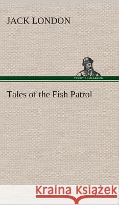 Tales of the Fish Patrol Jack London 9783849516369 Tredition Classics - książka