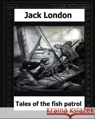 tales of the fish patrol(1906) by: Jack London London, Jack 9781530538461 Createspace Independent Publishing Platform - książka