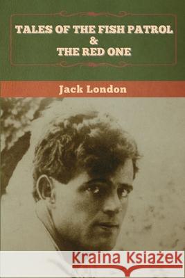 Tales of the Fish Patrol & The Red One Jack London 9781647994280 Bibliotech Press - książka