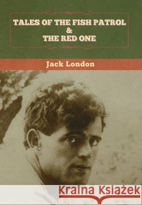 Tales of the Fish Patrol & The Red One Jack London 9781647994297 Bibliotech Press - książka