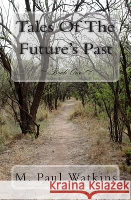 Tales Of The Future's Past: Book One Watkins, M. Paul 9781511915892 Createspace - książka