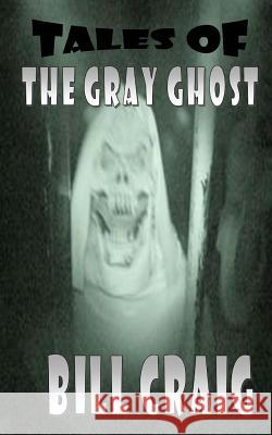 Tales of the Gray Ghost MR Bill Craig 9781495286896 Createspace - książka