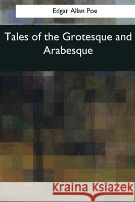 Tales of the Grotesque and Arabesque Edgar Allan Poe 9781544608853 Createspace Independent Publishing Platform - książka