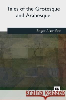 Tales of the Grotesque and Arabesque Edgar Allan Poe 9781727494143 Createspace Independent Publishing Platform - książka